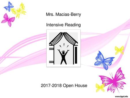 Mrs. Macias-Berry Intensive Reading 2017-2018 Open House.