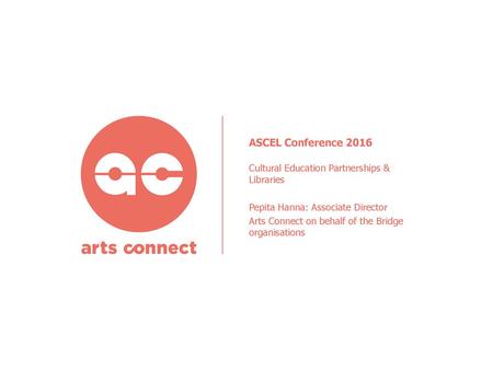 ASCEL Conference 2016 Cultural Education Partnerships & Libraries