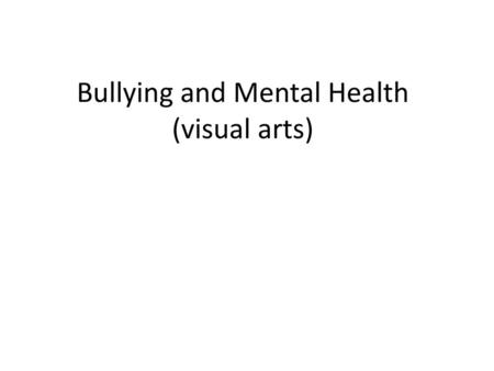 Bullying and Mental Health (visual arts)