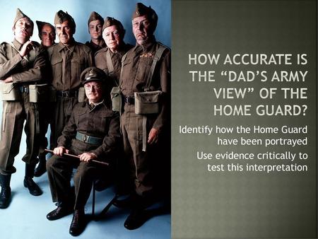 How accurate is the “Dad’s Army view” of the Home Guard?