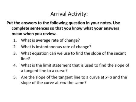 Arrival Activity: Put the answers to the following question in your notes. Use complete sentences so that you know what your answers mean when you review.