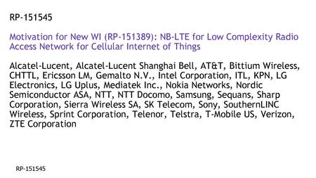 RP-151545 Motivation for New WI (RP-151389): NB-LTE for Low Complexity Radio Access Network for Cellular Internet of Things Alcatel-Lucent, Alcatel-Lucent.