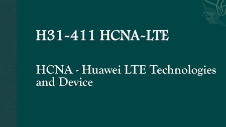 H HCNA-LTE   HCNA - Huawei LTE Technologies and Device