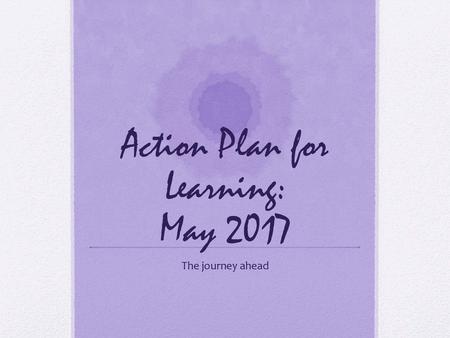 Action Plan for Learning: May 2017