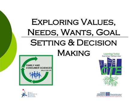 Exploring Values, Needs, Wants, Goal Setting & Decision Making