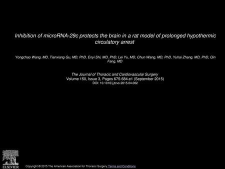 Inhibition of microRNA-29c protects the brain in a rat model of prolonged hypothermic circulatory arrest  Yongchao Wang, MD, Tianxiang Gu, MD, PhD, Enyi.