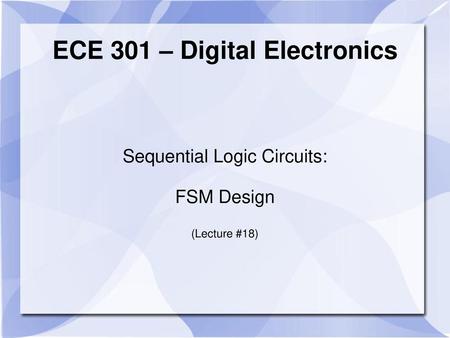 ECE 301 – Digital Electronics