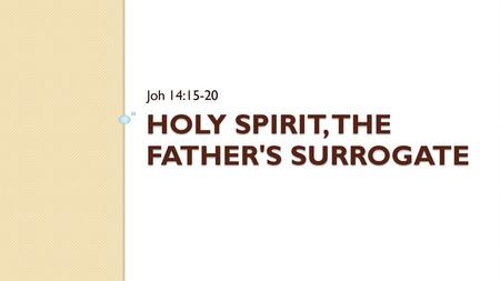 Holy Spirit, the Father's Surrogate