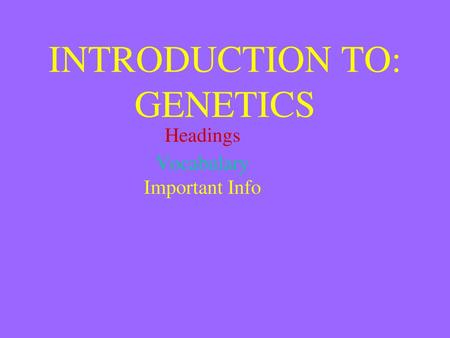 INTRODUCTION TO: GENETICS