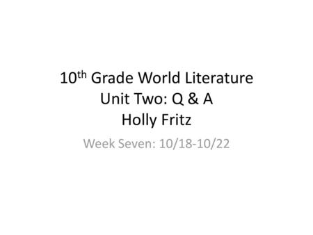 10th Grade World Literature Unit Two: Q & A Holly Fritz