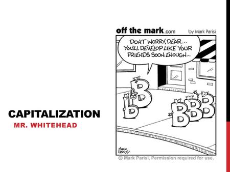 Capitalization Mr. Whitehead.