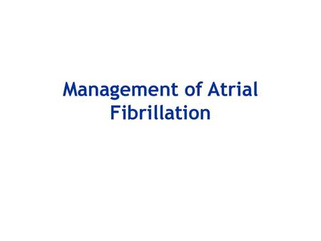 Management of Atrial Fibrillation