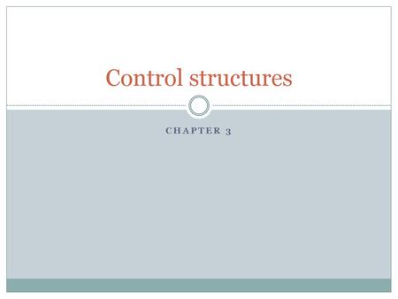 Control structures Chapter 3.