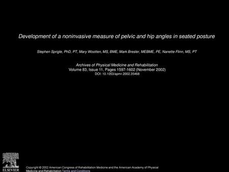 Development of a noninvasive measure of pelvic and hip angles in seated posture  Stephen Sprigle, PhD, PT, Mary Wootten, MS, BME, Mark Bresler, MEBME,