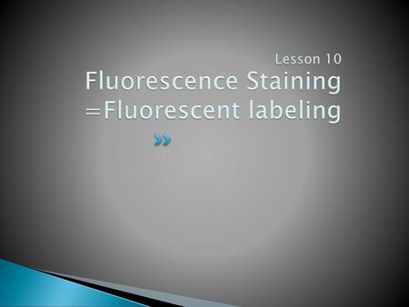 Lesson 10 Fluorescence Staining =Fluorescent labeling