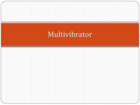 Multivibrator.