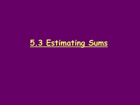 5.3 Estimating Sums.