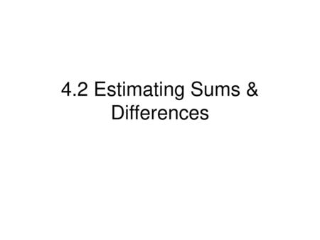 4.2 Estimating Sums & Differences