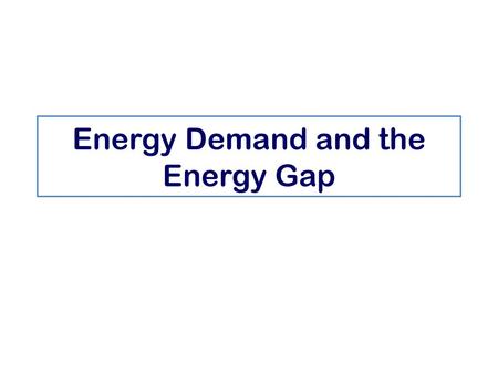 Energy Demand and the Energy Gap