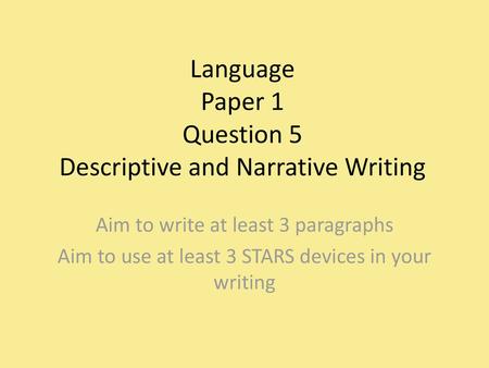 Language Paper 1 Question 5 Descriptive and Narrative Writing