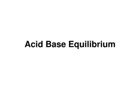 Acid Base Equilibrium.