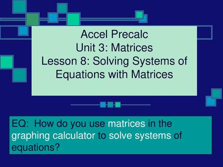 Lesson 8: Solving Systems of Equations with Matrices