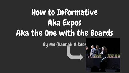 How to Informative Aka Expos Aka the One with the Boards