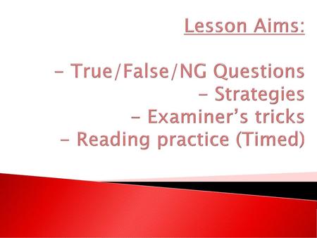 Practice # 1 Try the given reading passage and try the True, False and Not Given questions. Answers: 1. True 2. False 3. True 4. Not Given 5. Not Given.