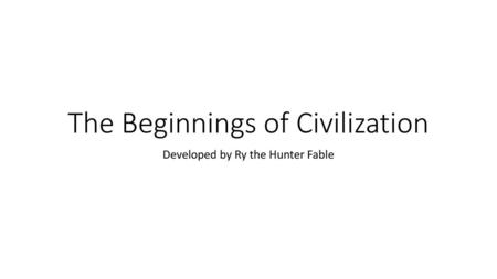 The Beginnings of Civilization