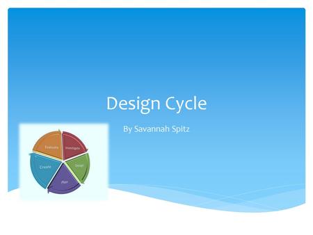 Design Cycle By Savannah Spitz.