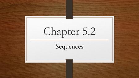 Chapter 5.2 Sequences.