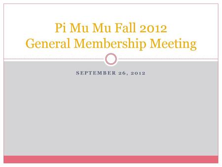 Pi Mu Mu Fall 2012 General Membership Meeting