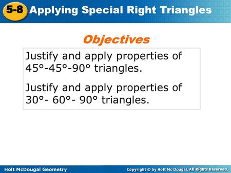 Objectives Justify and apply properties of 45°-45°-90° triangles.