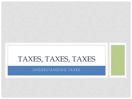 TAXES, taxes, taxes Understanding taxes.