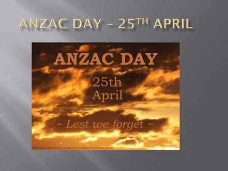 Anzac Day – 25th April.