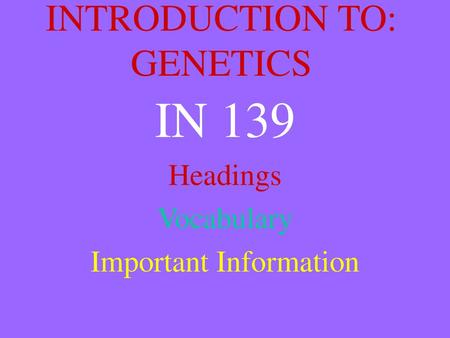 INTRODUCTION TO: GENETICS