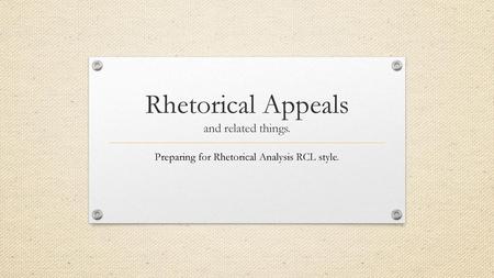 Rhetorical Appeals and related things.