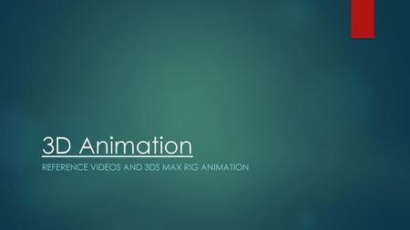 Reference Videos and 3DS Max Rig Animation