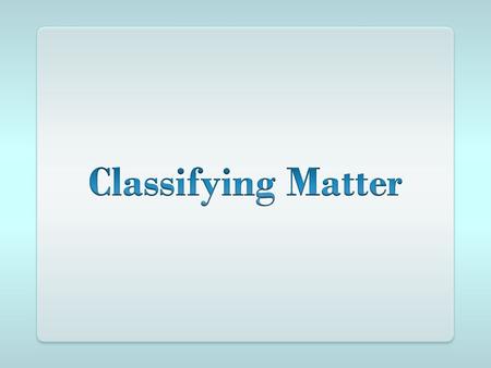 Classifying Matter.