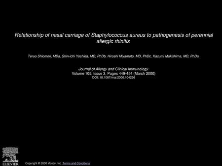 Relationship of nasal carriage of Staphylococcus aureus to pathogenesis of perennial allergic rhinitis  Teruo Shiomori, MDa, Shin-ichi Yoshida, MD, PhDb,