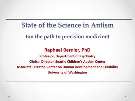 State of the Science in Autism (on the path to precision medicine)