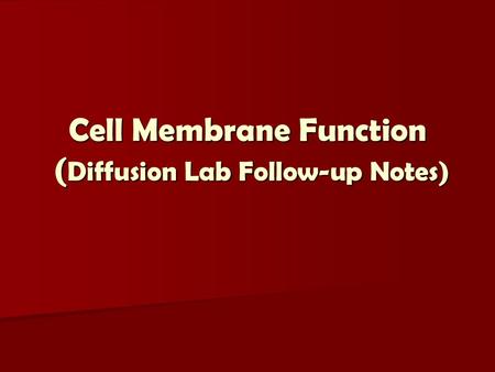 Cell Membrane Function (Diffusion Lab Follow-up Notes)