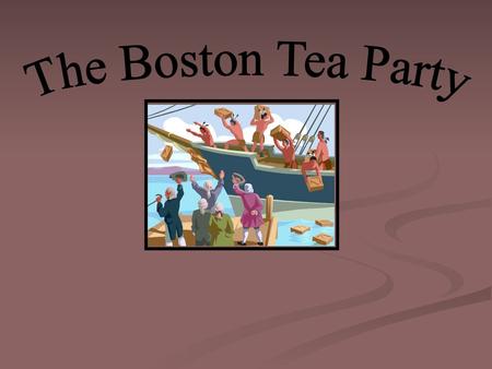 The Boston Tea Party.