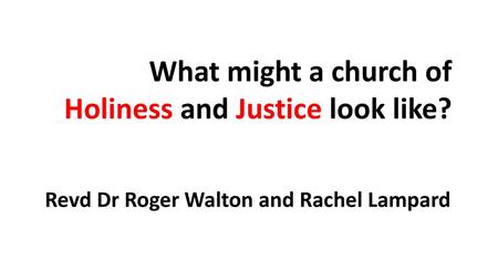 What might a church of Holiness and Justice look like?