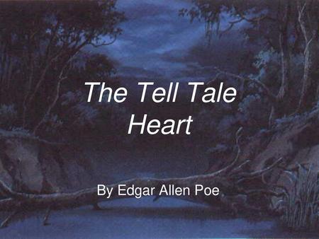 The Tell Tale Heart By Edgar Allen Poe