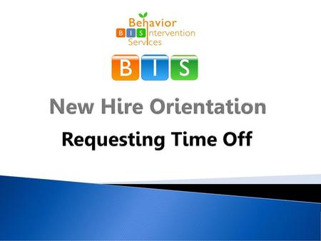 B I S New Hire Orientation Requesting Time Off.