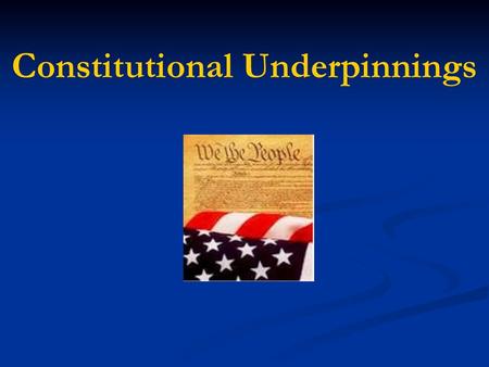 Constitutional Underpinnings