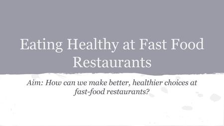 Eating Healthy at Fast Food Restaurants