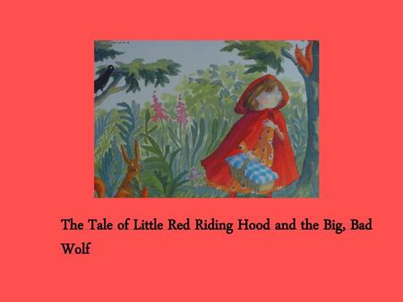 The Tale of Little Red Riding Hood and the Big, Bad Wolf