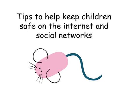 Tips to help keep children safe on the internet and social networks